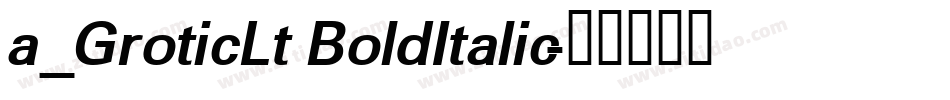 a_GroticLt BoldItalic字体转换